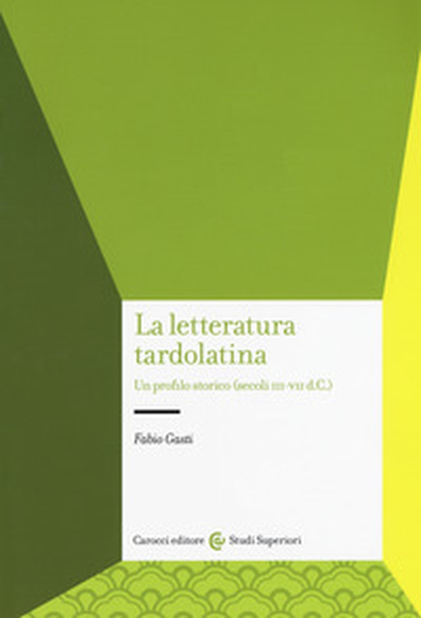 La letteratura tardolatina. Un profilo storico (secoli III-VII d.C.) - Librerie.coop La letteratura tardolatina. Un profilo storico (secoli III-VII d.C.) - Librerie.coop