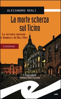 La morte scherza sul Ticino. La seconda indagine di Sambuco & Dell'Oro - Librerie.coop