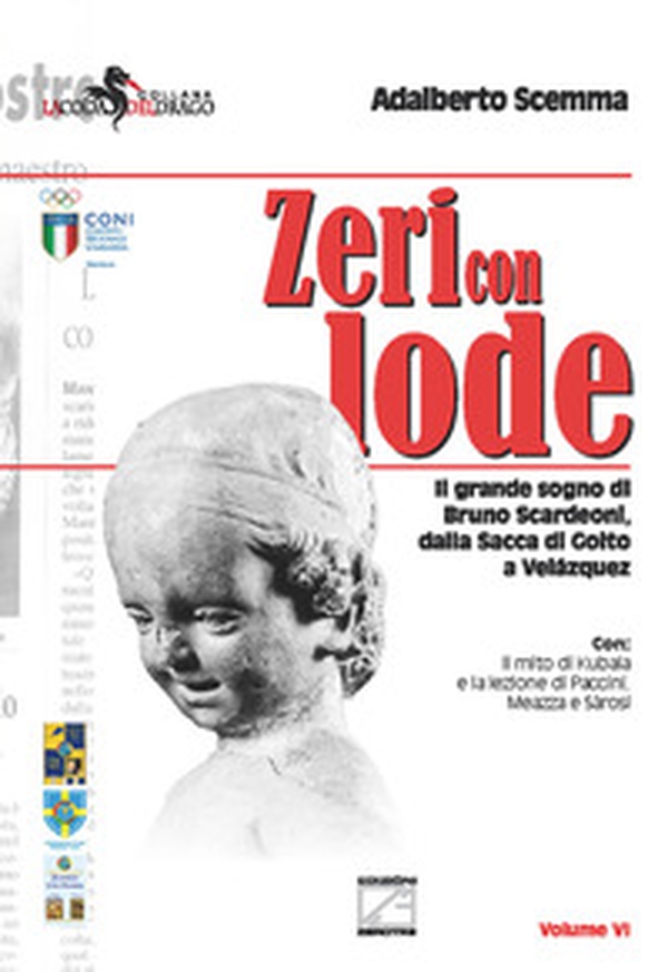 Zeri con lode. Il grande sogno di Bruno Scardeoni, dalla Sacca di Goito a Velázquez - Librerie.coop Zeri con lode. Il grande sogno di Bruno Scardeoni, dalla Sacca di Goito a Velázquez - Librerie.coop