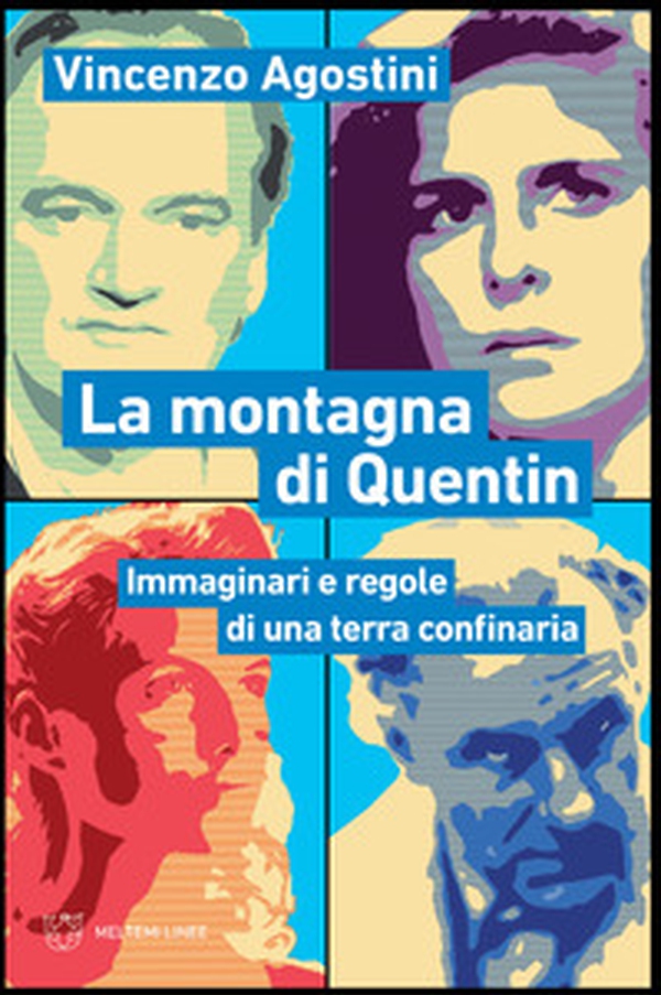La montagna di Quentin. Immaginari e regole di una terra confinaria - Librerie.coop La montagna di Quentin. Immaginari e regole di una terra confinaria - Librerie.coop