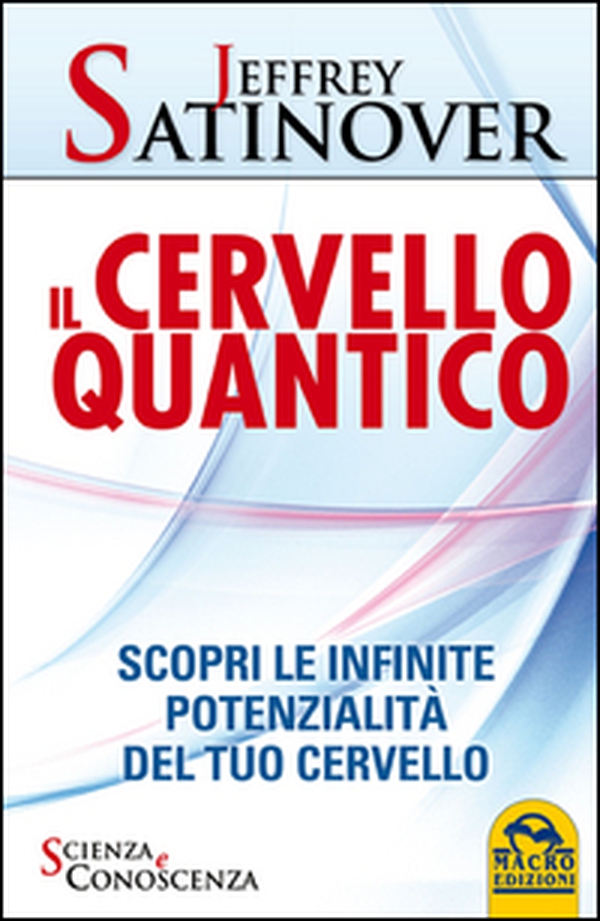 Il cervello quantico. Scopri le infinite potenzialità del tuo cervello - Librerie.coop Il cervello quantico. Scopri le infinite potenzialità del tuo cervello - Librerie.coop