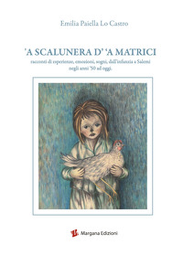 A scalunera d' 'a Matrici. Racconti di esperienze, emozioni, sogni, dall'infanzia a Salemi negli anni '50 a oggi - Librerie.coop A scalunera d' 'a Matrici. Racconti di esperienze, emozioni, sogni, dall'infanzia a Salemi negli anni '50 a oggi - Librerie.coop