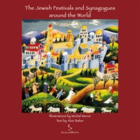 The jewish festivals and synagogues around the world. With synagogues out of the collection of Beth Hatfuzot - Librerie.coop