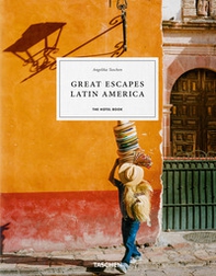 Great escapes Latin America. The hotel book. Ediz. inglese, francese e tedesca - Librerie.coop