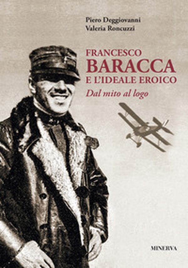 Francesco Baracca e l'ideale eroico. Dal mito al logo - Librerie.coop Francesco Baracca e l'ideale eroico. Dal mito al logo - Librerie.coop