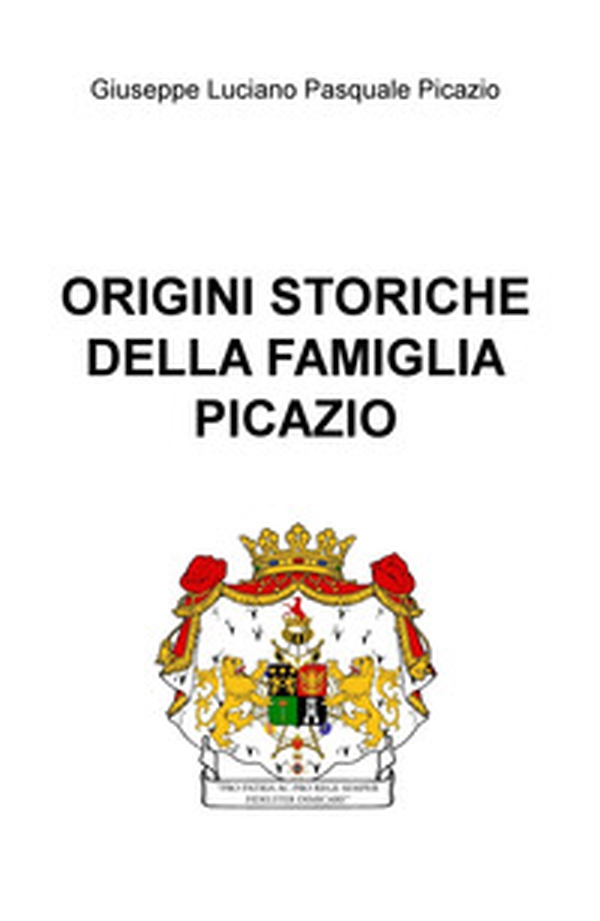 Origini storiche della famiglia Picazio - Librerie.coop Origini storiche della famiglia Picazio - Librerie.coop
