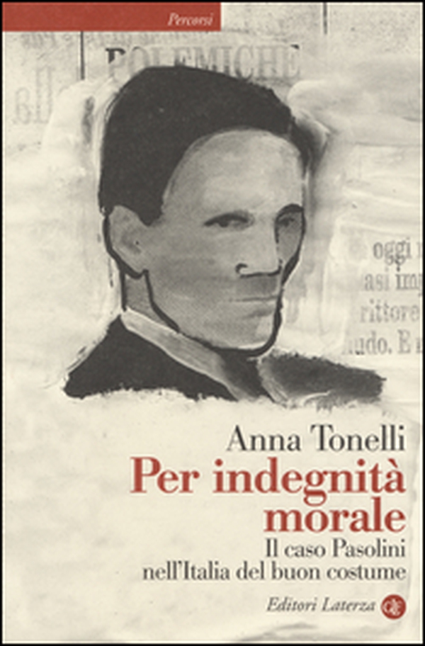 Per indegnità morale. Il caso Pasolini nell'Italia del buon costume - Librerie.coop Per indegnità morale. Il caso Pasolini nell'Italia del buon costume - Librerie.coop