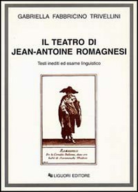 Il teatro di Jean-Antoine Romagnesi. Testi inediti ed esame linguistico - Librerie.coop