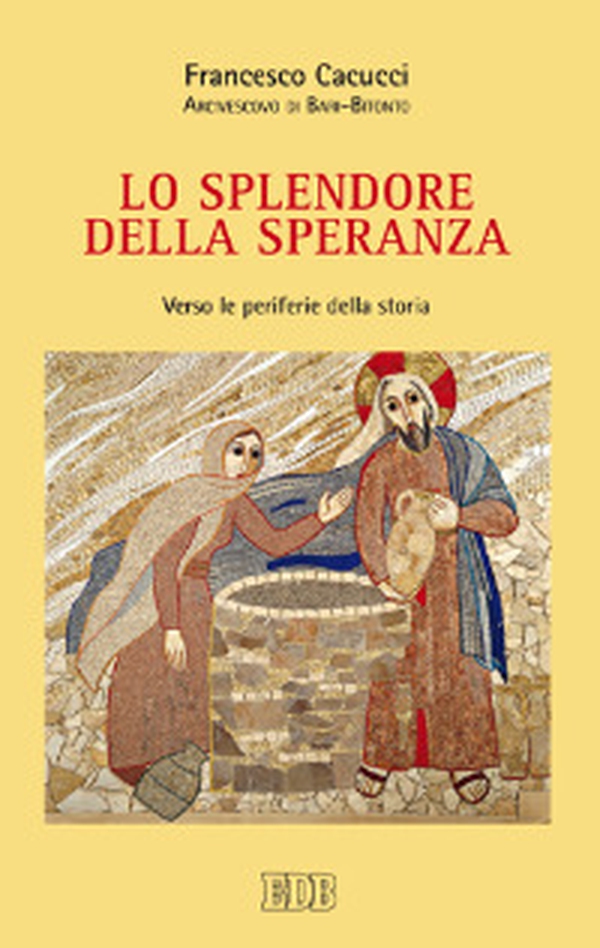 Lo splendore della speranza. Verso le periferie della storia - Librerie.coop Lo splendore della speranza. Verso le periferie della storia - Librerie.coop