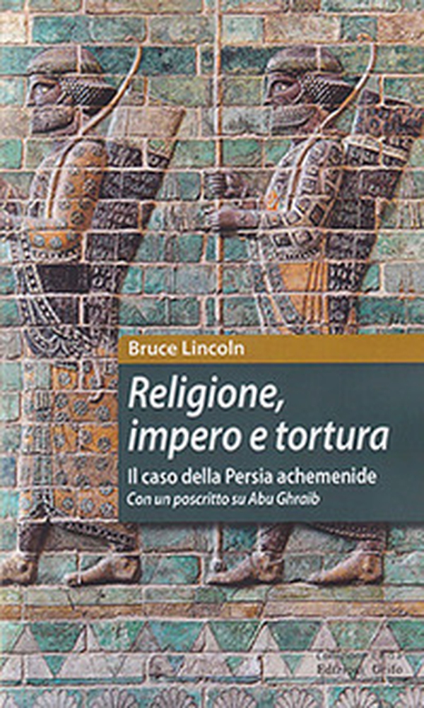 Religione, impero e tortura. Il caso della Persia achemenide. Con un poscritto su Abu Ghraib - Librerie.coop Religione, impero e tortura. Il caso della Persia achemenide. Con un poscritto su Abu Ghraib - Librerie.coop