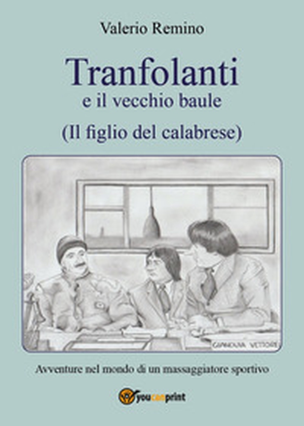 Tranfolanti e il vecchio baule, il figlio del calabrese - Librerie.coop Tranfolanti e il vecchio baule, il figlio del calabrese - Librerie.coop