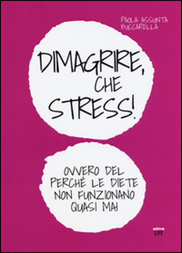 Dimagrire, che stress! Ovvero del perché le diete non funzionano quasimai - Librerie.coop Dimagrire, che stress! Ovvero del perché le diete non funzionano quasimai - Librerie.coop
