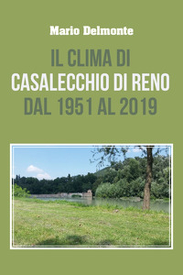 Il clima di Casalecchio di Reno dal 1951 al 2019 - Librerie.coop Il clima di Casalecchio di Reno dal 1951 al 2019 - Librerie.coop