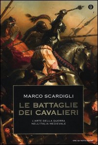 Le battaglie dei cavalieri. L'arte della guerra nell'Italia medievale - Librerie.coop