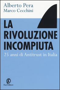 La rivoluzione incompiuta. 25 anni di antitrust in Italia - Librerie.coop