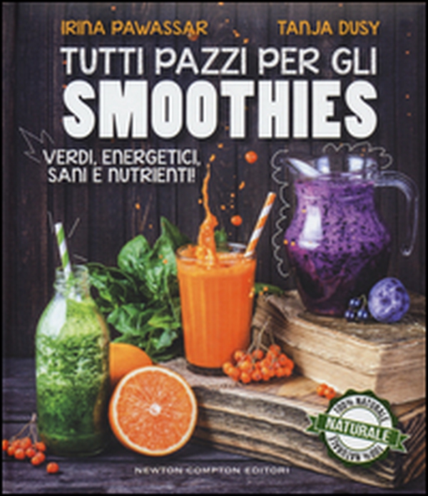 Tutti pazzi per gli smoothies. Verdi, energetici, sani e nutrienti! - Librerie.coop Tutti pazzi per gli smoothies. Verdi, energetici, sani e nutrienti! - Librerie.coop