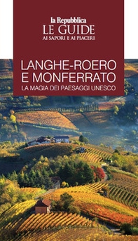 Langhe-Roero e Monferrato. La magia dei paesaggi Unesco. Le guide ai sapori e ai piaceri - Librerie.coop