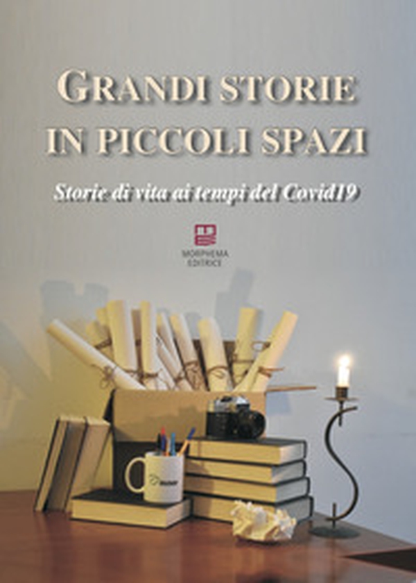 Grandi storie in piccoli spazi. Storie di vita ai tempi del Covid19 - Librerie.coop Grandi storie in piccoli spazi. Storie di vita ai tempi del Covid19 - Librerie.coop