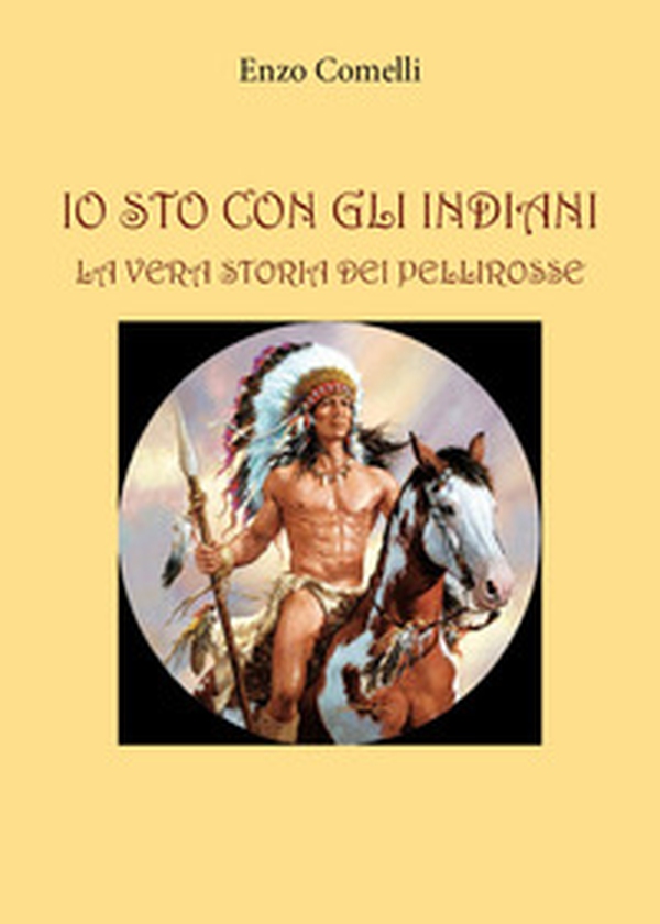 Io sto con gli indiani. La vera storia dei pellirosse - Librerie.coop Io sto con gli indiani. La vera storia dei pellirosse - Librerie.coop