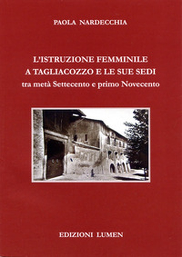 L'istruzione femminile a Tagliacozzo e le sue sedi tra metà Settecento e primo Novecento - Librerie.coop L'istruzione femminile a Tagliacozzo e le sue sedi tra metà Settecento e primo Novecento - Librerie.coop