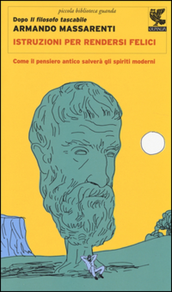 Istruzioni per rendersi felici. Come il pensiero antico salverà gli spiriti moderni - Librerie.coop Istruzioni per rendersi felici. Come il pensiero antico salverà gli spiriti moderni - Librerie.coop