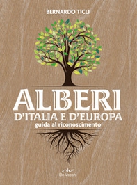 Alberi d'Italia e d'Europa. Guida al riconoscimento - Librerie.coop