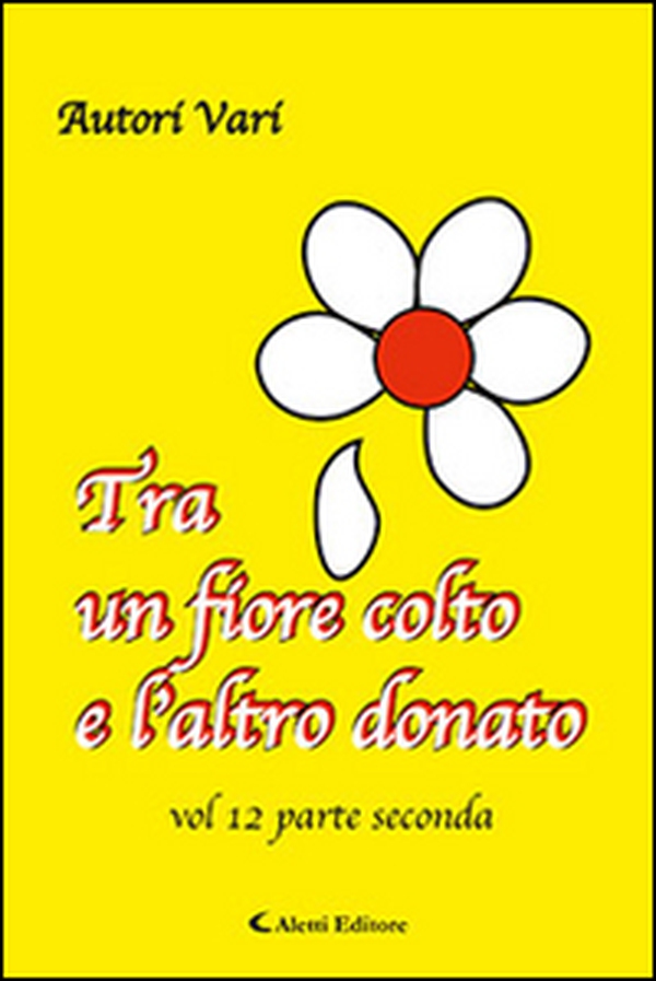 Tra un fiore colto e l'altro donato - Vol. 12\2 - Librerie.coop Tra un fiore colto e l'altro donato - Vol. 12\2 - Librerie.coop