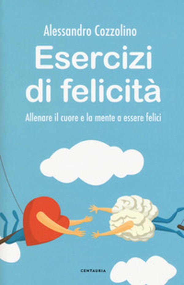 Esercizi di felicità. Allenare il cuore e la mente a essere felici - Librerie.coop Esercizi di felicità. Allenare il cuore e la mente a essere felici - Librerie.coop