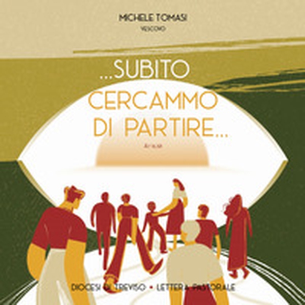 Subito cercammo di partire (At 16,10). Lettera pastorale. Diocesi di Treviso - Librerie.coop Subito cercammo di partire (At 16,10). Lettera pastorale. Diocesi di Treviso - Librerie.coop