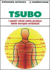 Tsubo: i punti vitali nella pratica delle terapie orientali - Librerie.coop