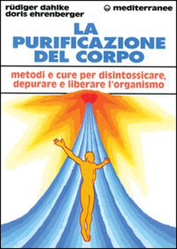 La purificazione del corpo. Rimedi, sistemi e terapie per depurare, purificare e liberare l'organismo - Librerie.coop La purificazione del corpo. Rimedi, sistemi e terapie per depurare, purificare e liberare l'organismo - Librerie.coop