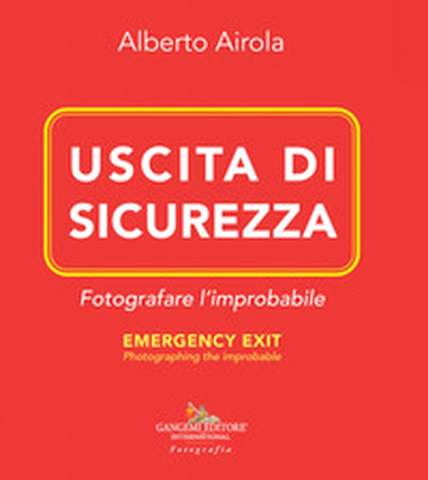 Uscita di sicurezza. Fotografare l'improbabile-Emergency exit. Photographing the improbable - Librerie.coop Uscita di sicurezza. Fotografare l'improbabile-Emergency exit. Photographing the improbable - Librerie.coop