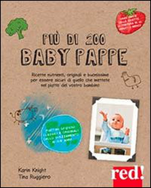 Più di 200 baby pappe. Ricette nutrienti, originali e buonissime per essere sicuri di quello che mettete nel piatto del vostro bambino - Librerie.coop Più di 200 baby pappe. Ricette nutrienti, originali e buonissime per essere sicuri di quello che mettete nel piatto del vostro bambino - Librerie.coop