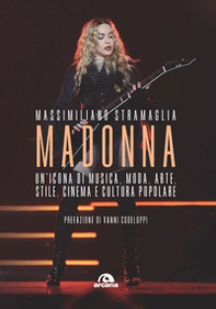 Madonna. Un'icona di musica, moda, arte, stile, cinema e cultura popolare - Librerie.coop
