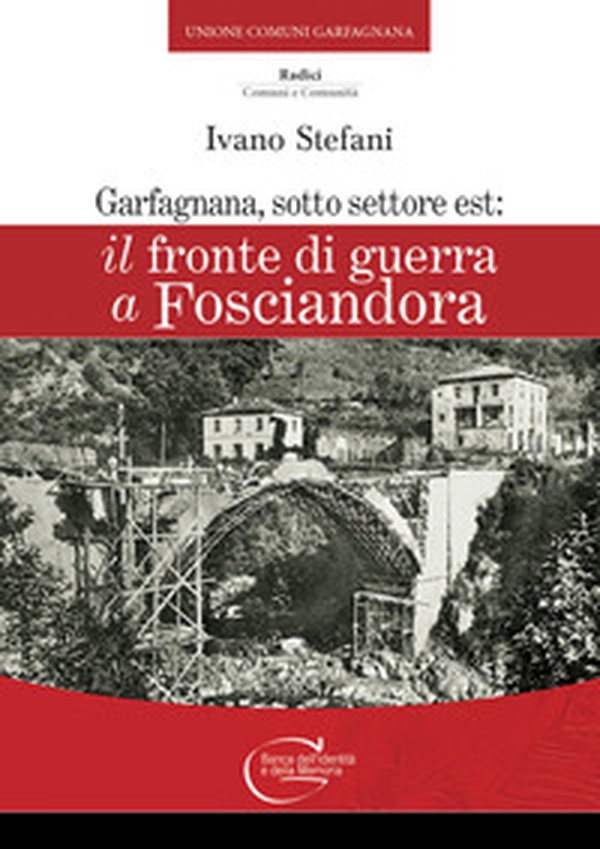 Garfagnana, sotto settore Est: Il fronte di guerra a Fosciandora - Librerie.coop Garfagnana, sotto settore Est: Il fronte di guerra a Fosciandora - Librerie.coop