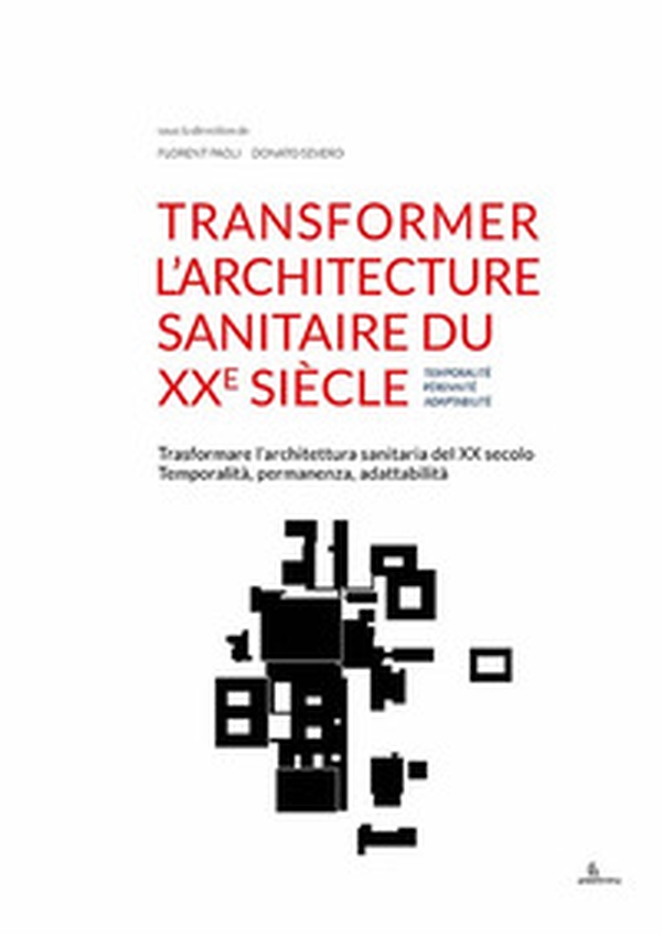 Transformer l'architecture sanitaire du XXe siècle. Temporalité, pérennité, adaptabilité-Trasformare l'architettura sanitaria del XX secolo. Temporalità, permanenza, adattabilità - Librerie.coop Transformer l'architecture sanitaire du XXe siècle. Temporalité, pérennité, adaptabilité-Trasformare l'architettura sanitaria del XX secolo. Temporalità, permanenza, adattabilità - Librerie.coop