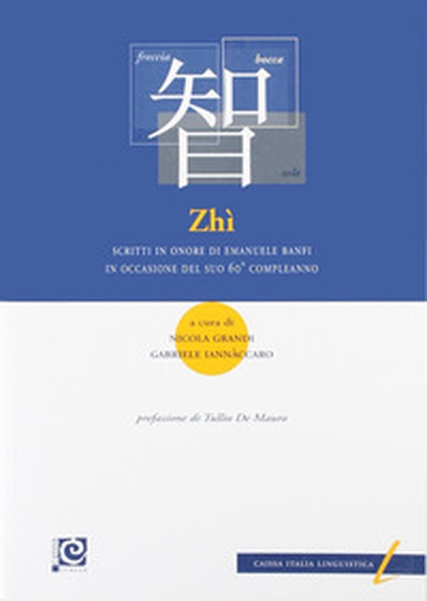 Zhì. Scritti in onore di Emanuele Banfi in occasione del suo 60° compleanno. Ediz. italiana e inglese - Librerie.coop Zhì. Scritti in onore di Emanuele Banfi in occasione del suo 60° compleanno. Ediz. italiana e inglese - Librerie.coop
