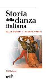 Storia della danza italiana. Dalle origini ai giorni nostri - Librerie.coop