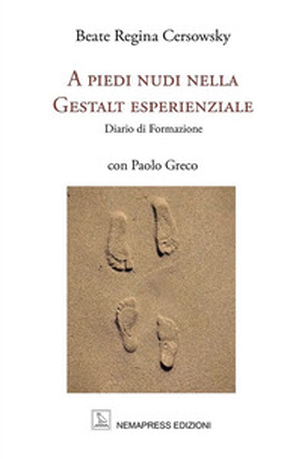 A piedi nudi nella Gestalt esperienziale. Diario di formazione - Librerie.coop A piedi nudi nella Gestalt esperienziale. Diario di formazione - Librerie.coop