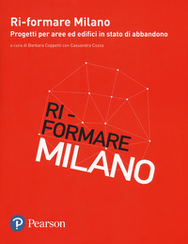 Ri-formare Milano. Progetti per aree ed edifici in stato di abbandono. Ediz. italiana e inglese - Librerie.coop Ri-formare Milano. Progetti per aree ed edifici in stato di abbandono. Ediz. italiana e inglese - Librerie.coop