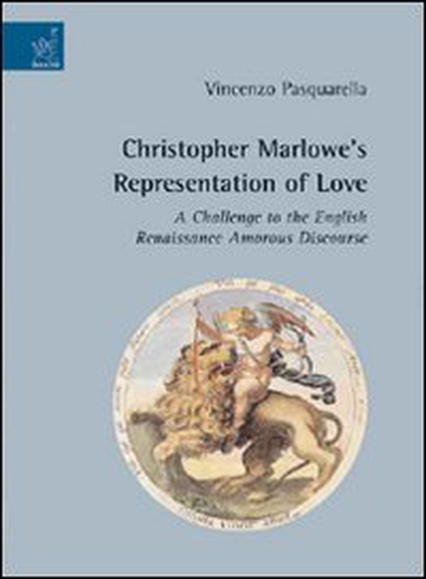 Christopher Marlowe's representation of love. A challenge to the English renaissance amorous discourse - Librerie.coop Christopher Marlowe's representation of love. A challenge to the English renaissance amorous discourse - Librerie.coop