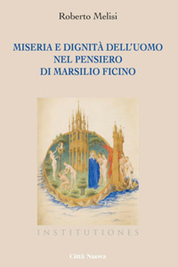 Miseria e dignità dell'uomo nel pensiero di Marsilio Ficino - Librerie.coop Miseria e dignità dell'uomo nel pensiero di Marsilio Ficino - Librerie.coop