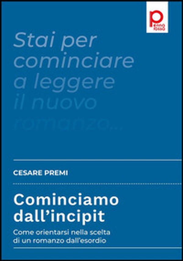 Cominciamo dall'incipit. Come orientarsi nella scelta di un romanzo dall'esordio - Librerie.coop Cominciamo dall'incipit. Come orientarsi nella scelta di un romanzo dall'esordio - Librerie.coop