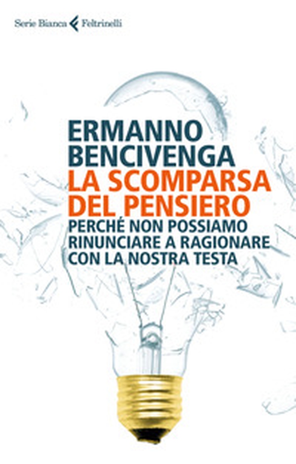 La scomparsa del pensiero. Perché non possiamo rinunciare a ragionare con la nostra testa - Librerie.coop La scomparsa del pensiero. Perché non possiamo rinunciare a ragionare con la nostra testa - Librerie.coop