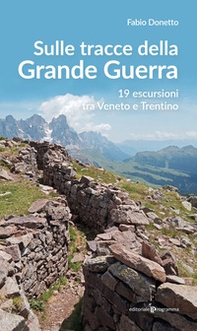Sulle stracce della Grande Guerra. 19 escursioni tra Veneto e Trentino - Librerie.coop