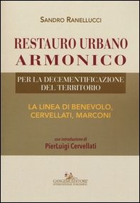 Restauro urbano armonico. Per la decementificazione del territorio. La linea di Benevolo, Cervellati, Marconi - Librerie.coop