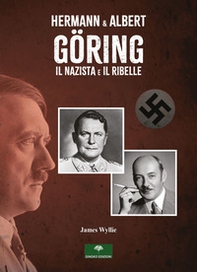 Hermann & Albert Göring. Il nazista e il ribelle - Librerie.coop