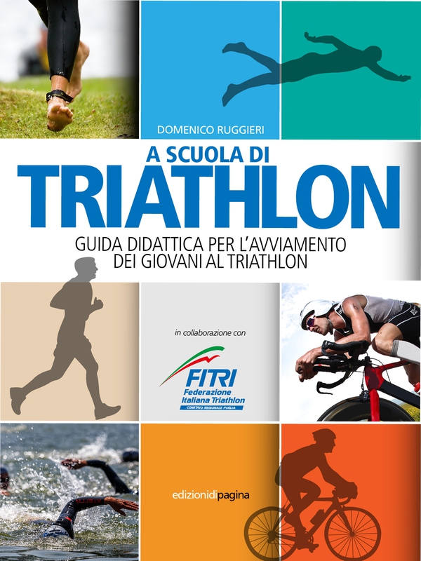A scuola di triathlon. Guida didattica per l'avviamento dei giovani al triathlon - Librerie.coop A scuola di triathlon. Guida didattica per l'avviamento dei giovani al triathlon - Librerie.coop