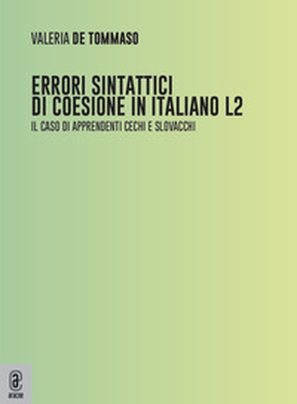 Errori sintattici di coesione in italiano L2. Il caso di apprendenti cechi e slovacchi - Librerie.coop Errori sintattici di coesione in italiano L2. Il caso di apprendenti cechi e slovacchi - Librerie.coop
