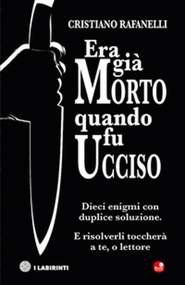 Era già morto quando fu ucciso. Dieci enigmi con duplice soluzione. E risolverli toccherà a te, o lettore - Librerie.coop Era già morto quando fu ucciso. Dieci enigmi con duplice soluzione. E risolverli toccherà a te, o lettore - Librerie.coop